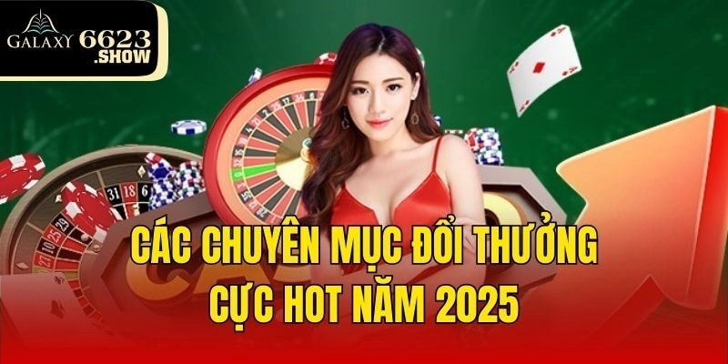 Các chuyên mục đổi thưởng cực hot năm 2025