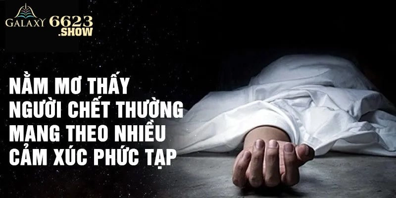 Giải Mã Khi Mơ Thấy Người Chết Cùng Với Nhà Cái 6623