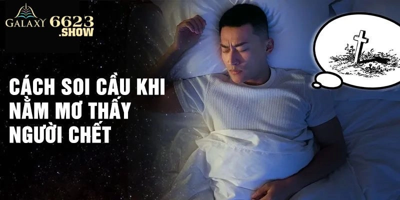 Cập nhật con số vàng khi mơ thấy người chết